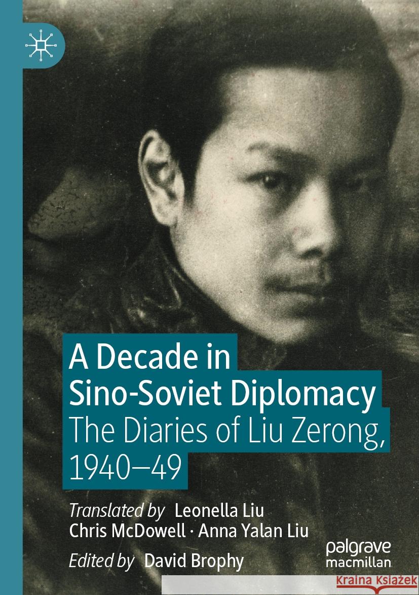 A Decade in Sino-Soviet Diplomacy: The Diaries of Liu Zerong, 1940–49 David Brophy, Leonella Liu, Chris McDowell 9789819940844 Springer Verlag, Singapore - książka