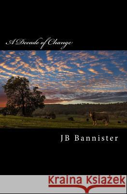 A Decade of Change Jb Bannister Satin Publishing 9781977929167 Createspace Independent Publishing Platform - książka