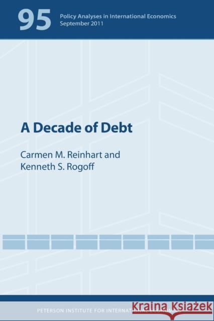 A Decade of Debt Carmen M. Reinhart Kenneth S. Rogoff  9780881326222 The Peterson Institute for International Econ - książka