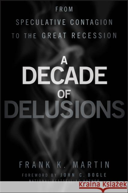 A Decade of Delusions: From Speculative Contagion to the Great Recession Martin, Frank K. 9781118004562 John Wiley & Sons - książka