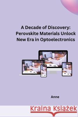 A Decade of Discovery: Perovskite Materials Unlock New Era in Optoelectronics Anne 9783384254689 Tredition Gmbh - książka