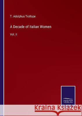 A Decade of Italian Women: Vol. II T Adolphus Trollope   9783375119447 Salzwasser-Verlag - książka