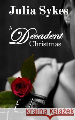 A Decadent Christmas: An Impossible Series Christmas Special Julia, Sr. Sykes 9781503370982 Createspace - książka