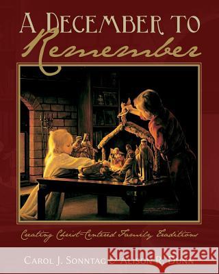 A December To Remember: Creating Christ-Centered Family Traditions Dunn, Alison R. 9780692244388 Basin Publishing - książka