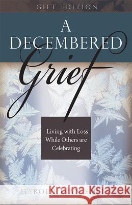 A Decembered Grief: Living with Loss While Others Are Celebrating  9780834127265 Beacon Hill Press - książka