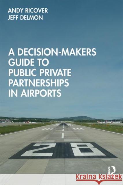 A Decision-Makers Guide to Public Private Partnerships in Airports Andy Ricover Jeffrey Delmon 9780367266783 Routledge - książka