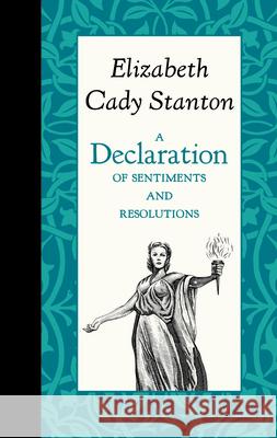 A Declaration of Sentiments and Resolutions Elizabeth Stanton 9781429096157 American Roots - książka