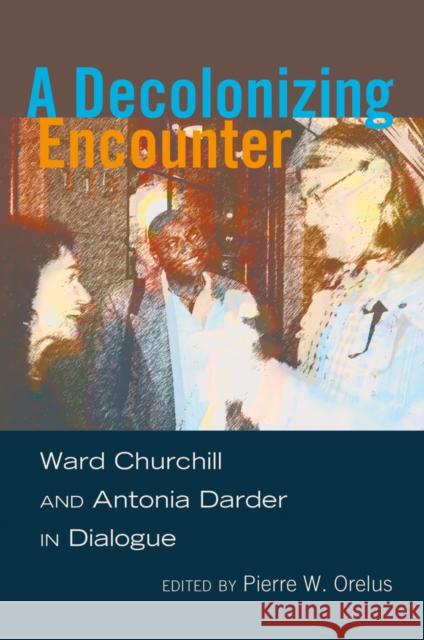 A Decolonizing Encounter: Ward Churchill and Antonia Darder in Dialogue Steinberg, Shirley R. 9781433117077 Peter Lang Publishing Inc - książka