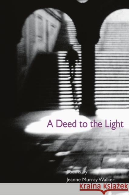 A Deed to the Light Jeanne Murray Walker 9780252071775 University of Illinois Press - książka