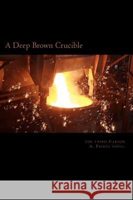 A Deep Brown Crucible: The Third Mill Meacham Story Carson A. Pierce James A. Caplan 9780982753743 Environmental Dispute Resolution USA - książka