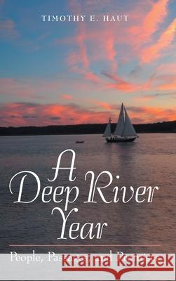 A Deep River Year: People, Passages, and Promises Timothy E. Haut 9781973679806 WestBow Press - książka