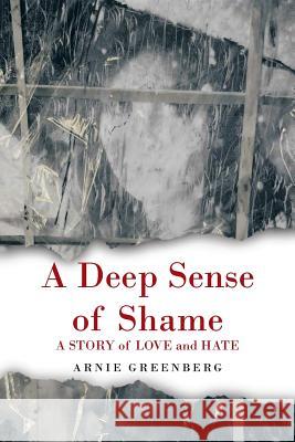 A Deep Sense of Shame: A Story of Love and Hate Greenberg, Arnie 9781481733045 Authorhouse - książka