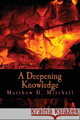 A Deepening Knowledge Matthew D. Mitchell R. Nicole Mitchell 9781494203597 Createspace - książka