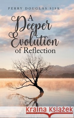 A Deeper Evolution of Reflection Sisk, Perry Douglas 9798891944565 Primix Publishing - książka
