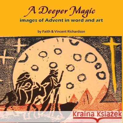 A Deeper Magic: Images of Advent in Word and Art Faith Richardson Vincent James Richardson 9780983731016 Fox Song Books - książka