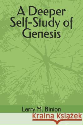 A Deeper Self-Study of Genesis Larry M Binion 9798681908883 Independently Published - książka