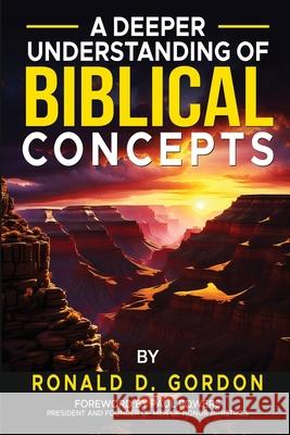 A Deeper Understanding of Biblical Concepts Ronald D Gordon 9798990367432 Fnrmp Creations - książka