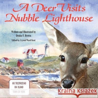 A Deer Visits Nubble Lighthouse: This is a story about a deer that wanders onto Nubble Island in Cape Neddick, Maine. Brown, Denise F. 9780985263935 Raccoon Studios - książka