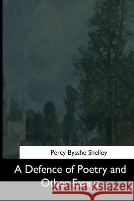 A Defence of Poetry and Other Essays Percy Bysshe Shelley 9781544281018 Createspace Independent Publishing Platform - książka