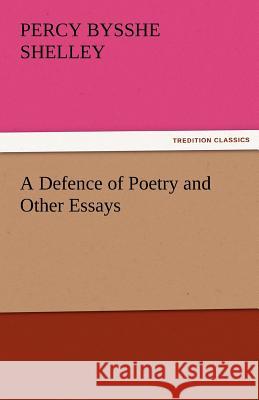 A Defence of Poetry and Other Essays  9783842428669 tredition GmbH - książka