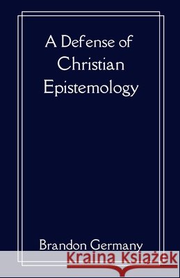 A Defense of Christian Epistemology Germany, Brandon Lee 9798319382764 Independently Published - książka