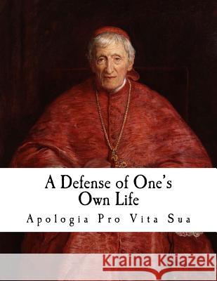 A Defense of One's Own Life: Apologia pro Vita Sua (cardinal) Newman, John Henry 9781720878476 Createspace Independent Publishing Platform - książka