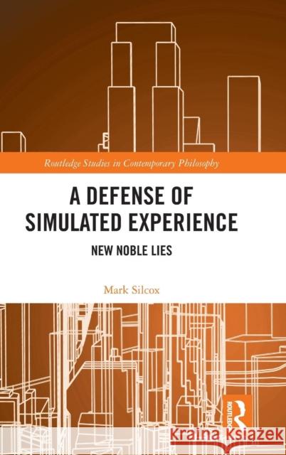 A Defense of Simulated Experience: New Noble Lies Silcox, Mark 9780367077532 Taylor and Francis - książka