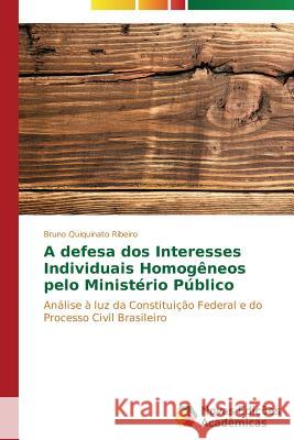 A defesa dos Interesses Individuais Homogêneos pelo Ministério Público Quiquinato Ribeiro Bruno 9783639686586 Novas Edicoes Academicas - książka