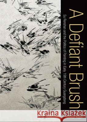 A Defiant Brush: Su Renshan and the Politics of Painting in Early 19th-Century Guangdong Yeewan Koon 9780824841034 University of Hawaii Press - książka