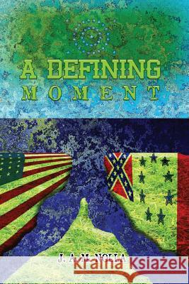 A Defining Moment: If the Confederate States had won the War Roque, Nina 9781983423697 Createspace Independent Publishing Platform - książka