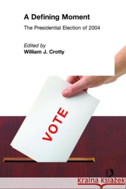 A Defining Moment: The Presidential Election of 2004 Crotty, William J. 9780765615619 M.E. Sharpe - książka