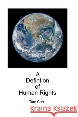 A Definition of Human Rights Tom Carr   9798840448625 Independently Published - książka