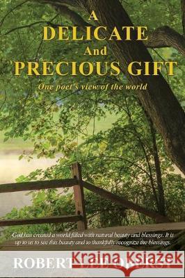 A Delicate And Precious Gift: One poet's view of the world Robert Lee Oberst 9781545668382 Xulon Press - książka
