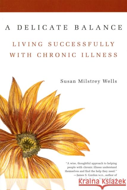 A Delicate Balance: Living Successfully with Chronic Illness Susan Milstrey Wells 9780738203232 HarperCollins Publishers - książka