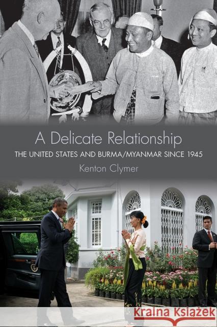 A Delicate Relationship: The United States and Burma/Myanmar Since 1945 Kenton Clymer 9780801454486 Cornell University Press - książka