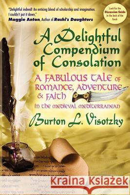 A Delightful Compendium of Consolation: A Fabulous Tale of Romance, Adventure and Faith in the Medieval Mediterranean Visotzky, Burton L. 9781934730201 Ben Yehuda Press - książka