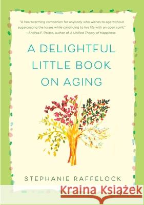 A Delightful Little Book on Aging Stephanie Raffelock 9781631528408 She Writes Press - książka
