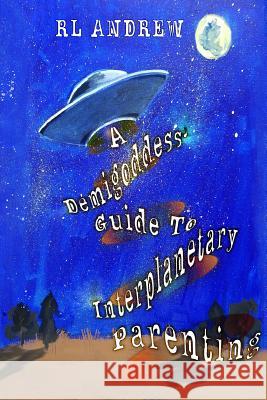 A Demigoddess' Guild To Interplanetary Parenting Andrew, R. L. 9781946675170 Jacol Publishing Co. - książka