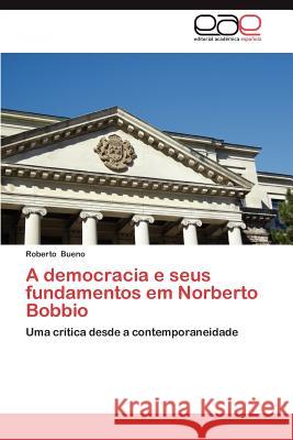 A Democracia E Seus Fundamentos Em Norberto Bobbio Roberto Bueno 9783659044984 Editorial Acad Mica Espa Ola - książka