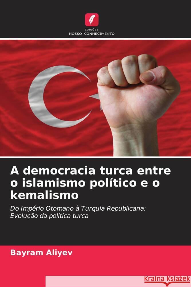 A democracia turca entre o islamismo político e o kemalismo Aliyev, Bayram 9786208288587 Edições Nosso Conhecimento - książka