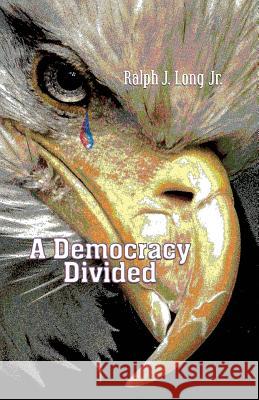 A Democracy Divided Ralph J. Long Robert R. Sanders Shawn Avening 9781948461078 Poetry Box - książka