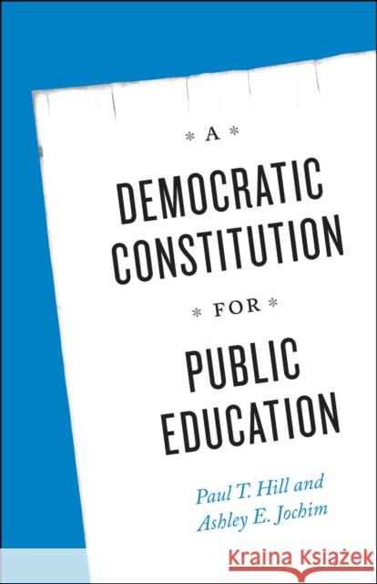 A Democratic Constitution for Public Education Paul T. Hill Ashley E. Jochim 9780226200682 University of Chicago Press - książka