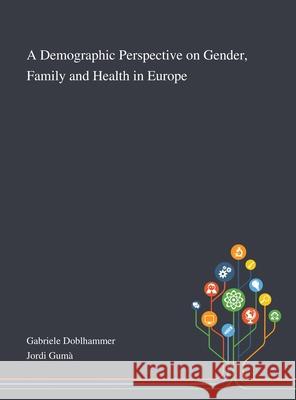 A Demographic Perspective on Gender, Family and Health in Europe Gabriele Doblhammer, Jordi Gumà 9781013269073 Saint Philip Street Press - książka