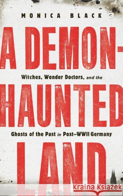 A Demon-Haunted Land: Witches, Wonder Doctors, and the Ghosts of the Past in Post-WWII Germany Monica Black 9781250813855 St Martin's Press - książka