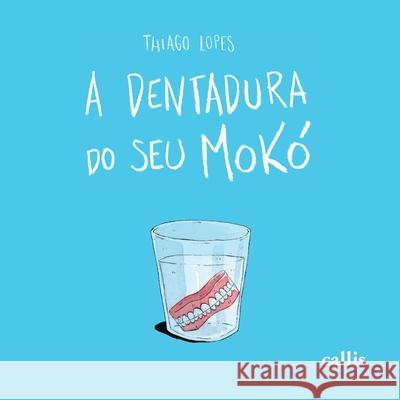 A Dentadura do Seu Mokó Lopes, Thiago 9788574169620 Callis Editora Ltda. - książka