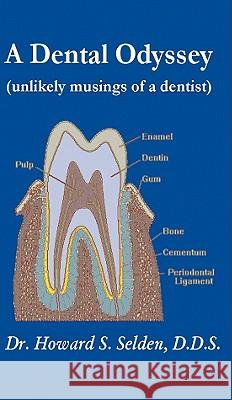 A Dental Odyssey: unlikely musings of a dentist Selden, Howard S. 9780984134274 Argus Enterprises International, Incorporated - książka