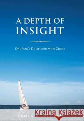 A Depth of Insight: One Man's Discipleship with Christ Eldred, James a. 9781490810683 WestBow Press - książka