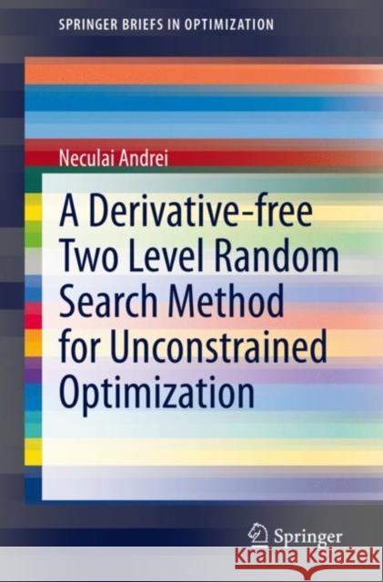 A Derivative-Free Two Level Random Search Method for Unconstrained Optimization Neculai Andrei 9783030685164 Springer - książka