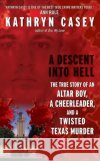 A Descent Into Hell: The True Story of an Altar Boy, a Cheerleader, and a Twisted Texas Murder Kathryn Casey 9780061230875 HarperTorch