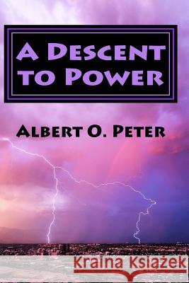A Descent to Power: Book 1: The Shepherds Albert O. Peter 9781986836616 Createspace Independent Publishing Platform - książka